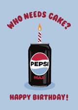 Funny Birthday Card - Pepsi Max - Who Needs Cake? created by Ella Goddard