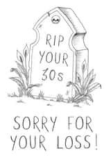 Funny 40th birthday card - gravestone - sorry for your loss created by Erratic eel