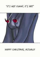 Funny Christmas Card - Love Actually - It's Not Funny, It's Art created by Sarah Harding