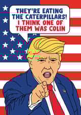 Funny Birthday Card - Donald Trump - Colin The Caterpillar - Election Debate created by Eskimo Kiss Designs