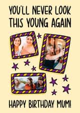 Personalised Birthday Photo Card created by TeePee Creations - Funny Birthday Card - For Mum - You'll Never Look This Young Again