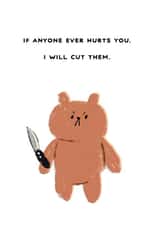 Funny Love & Friendship Card - Bear - If Anyone Ever Hurts You created by JOLLY AWESOME