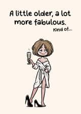 Funny Birthday Card - A Little Older, A Lot More Fabulous - For Her created by Dean Thomas