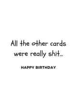 All the Other Cards Were Really Shit – Happy Birthday. Funny Birthday Card created by Inappropriate Ink 