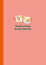 Cute Friendship Card - Bestie Greetings - You'll Always Be My Best-tea created by Happy Street