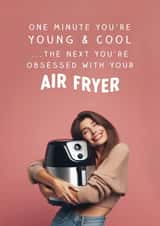 Funny Birthday Card - Air Fryer - One Minute You're Young And Cool created by The Cake Thief