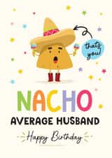 Funny Birthday Card - For Husband - Nacho Pun created by Artsy Gift Co
