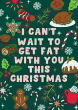 Funny Christmas Card - Festive Food - I Can't Wait To Get Fat With You created by Pink Peach Cards