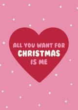 Funny Christmas Card - All You Want For Christmas Is Me - Heart created by Ella Goddard