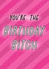 Funny Birthday Card - For Her - You're The Birthday Bitch created by Gobbygifts