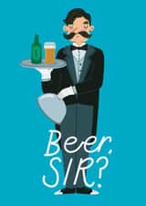 Funny Birthday Card - For Him - Beer, Sir? created by Christine Cuddihy Illustration