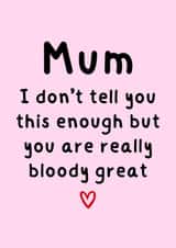 Heartfelt Birthday/Mothers Day Card - For Mum - You Are Really Bloody Great created by Amy (Hedgecards)