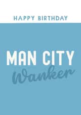 Funny Birthday Card - Man City Wanker - Football created by Giddy Kipper