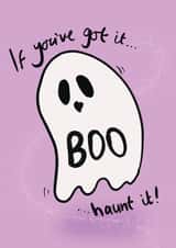 Cute Halloween Card - Ghost - If You've Got It...Haunt it! created by Just Daydreaming