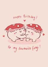 Cute Birthday Card - My Favourite Fungi! - Mushroom created by Jude Amelia Draws