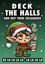 Funny Christmas Card - Deck The Halls And Not Your Colleagues - Tired Elf created by Hint of Sarcasm
