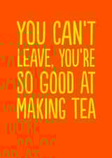 Funny Leaving Card - Don't Leave - Making Tea created by The Buddy Fernandez Card Co.