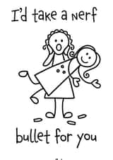 Funny Just because card for your best friend.
I'd take a nerf bullet for you. created by O'Dials Emporium