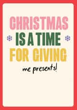 Funny Christmas Card - Hand drawn silly font - time for giving... ME PRESENTS! created by Quitting Hollywood