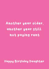Funny Birthday Card - For Daughter - Another Year Still Not Paying Rent created by @Laura Lonsdale Designs
