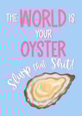 Fun Congratulations Card - The World Is Your Oyster - Slurp That Shit! created by What She Said