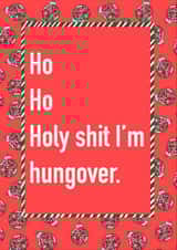 Ho Ho Holy Shit I'm Hungover | Funny Christmas Card | Christmas Humour created by Childish Ramblings