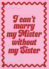 Fun Wedding Card - I Can't Marry My Mister Without My Sister - Pink created by Blush & Blossom 