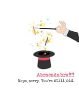 Funny Birthday Card - Magic - You're Still Old created by Dandelion Stationery