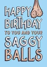 Rude Birthday Card - Saggy Balls - Testicles - Getting Old created by Atwood & Atwood