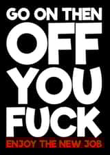Funny New Job Card - Off You Fuck - Enjoy The New Job created by Blind Faith