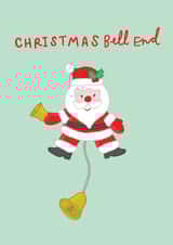 Funny Christmas Card - Santa Claus - Christmas Bell End created by You've Got Pen On Your Face