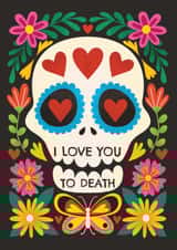 Arty Valentine's Day Card - Sugar Skull - Love You To Death created by AbiGoLucky