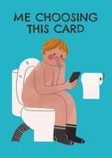 Funny Birthday Card - Toilet Scrolling - Choosing This Card created by AbiGoLucky