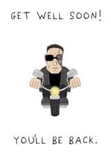 Funny Get Well Card - You'll Be Back - The Terminator created by AJS STUDIOS