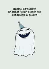Funny Birthday Card for Friend or Fam - Another Year Closer to Becoming a Ghost created by Luke Oxtoby