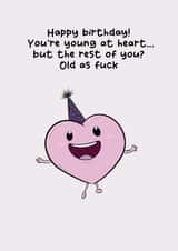 Funny Birthday Card for Friends & Family - Young at Heart. The Rest? Old as F*ck created by Luke Oxtoby