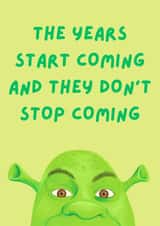 Funny Birthday Card - Shrek - The Years Start Coming And They Don't Stop Coming created by Sian Moore Illustration