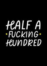 Funny Birthday Card - 50th - Half A Fucking Hundred created by Sundiva Designs