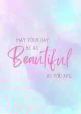 Uplifting – May Your Day Be As Beautiful As You Are – Perfect for All Occasions created by Sunnie Love Co.