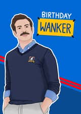 Fun Birthday Card - Wanker - Ted Lasso created by Blue Kiwi Design