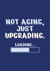 Funny Aging Birthday Card- Not Aging Just Upgrading Loading created by Peaches
