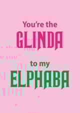 Cute Birthday Card - Wicked - Glinda To My Elphaba created by Aura Designs