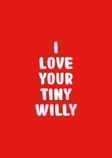 Funny Valentine's Card - Tiny Willy created by You can't say that out loud