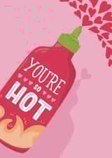 Cute Anniversary Card - You’re So Hot - Sriracha created by Laura Beutner