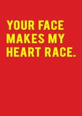 Funny Valentines Day Card - For Significant Other - Your Face Makes My Heart Race created by Redback Cards