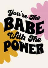 Fun Love & Friendship Card - Babe With The Power - For Her created by Moon Rocks