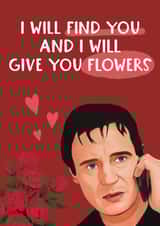 Funny Valentine's Day Card - Liam Neeson - I Will Give You Flowers created by Giddy Kipper