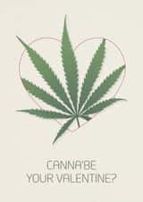 Fun Valentine's Day Card - Canna'be Your Valentine? - Cannabis created by Bonsoe