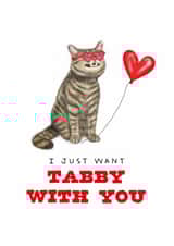 Funny Tabby Cat Pun Card - Valentine's Day - I Just want Tabby with You created by badgerbee design