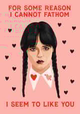 Fun Valentines Day Card - Wednesday Addams - I Seem To Like You created by URGHH Card Co.